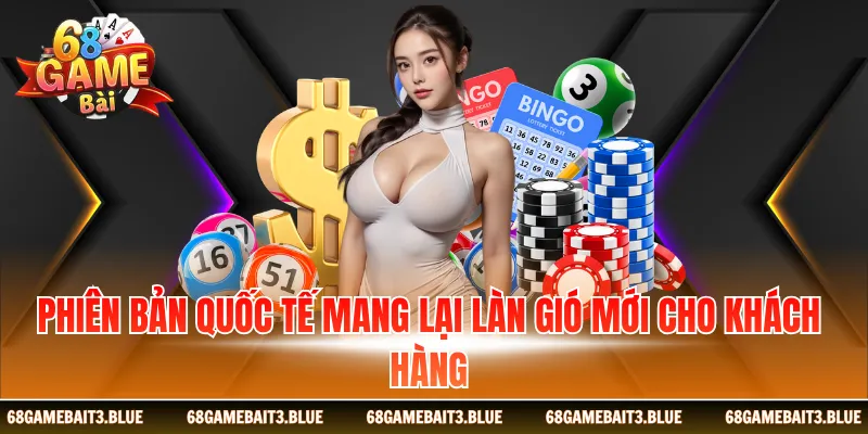 Phiên bản quốc tế mang lại làn gió mới cho khách hàng